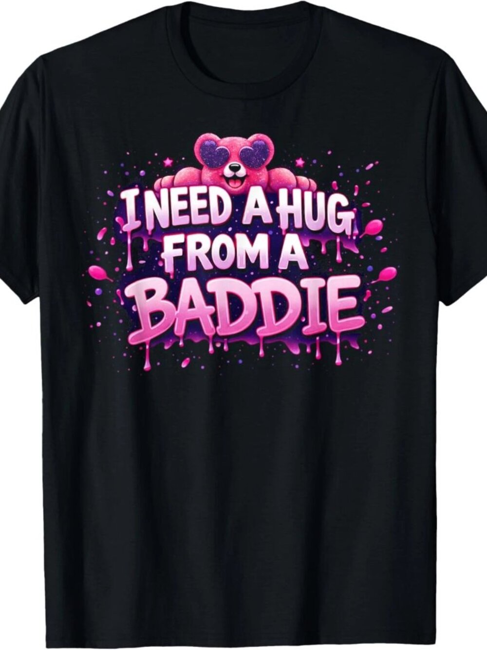 I Need A Hug from A Baddie Funny T-Shirt 247